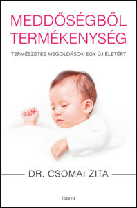 Dr. Csomai Zita, Meddőségből termékenység, önfejlesztés, gyerek, születés