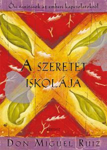 Don Miguel Ruiz, A szeretet iskolája, pszichológia, önfejlesztés