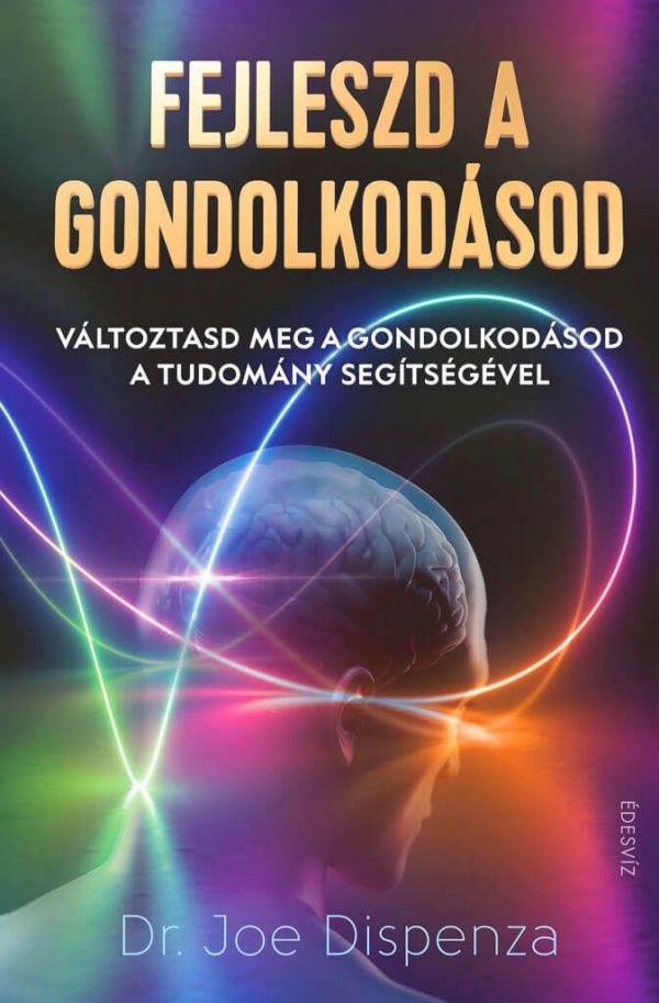 Dr. Joe Dispenza, Fejleszd a gondolkodásod, önfejlesztés, pszichológia