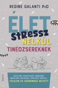 Regine Galanti PhD, Élet stressz nélkül tinédzsereknek, önfejlesztés, pszichológia, életmód