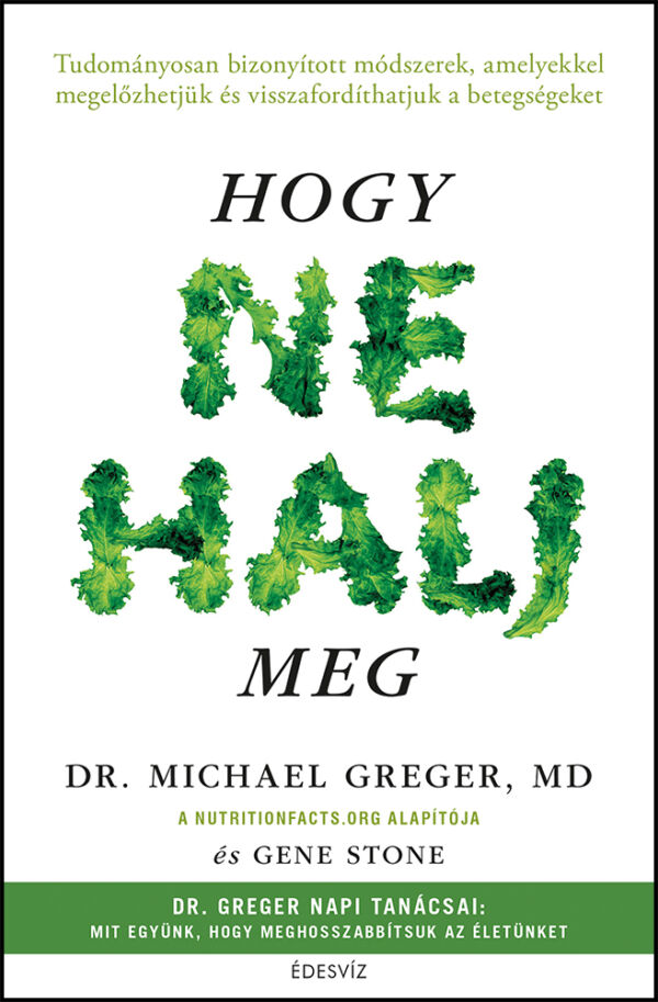 Dr. Michael Greger MD: Hogy ne halj meg