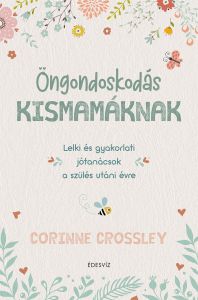 Corinne Crossley, Öngondoskodás kismamáknak, önfejlesztés, pszichológia