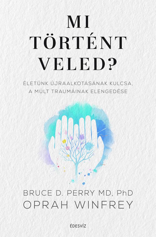 Bruce D. Perry MD. PhD Oprah Winfrey, Mi történt veled, önfejlesztés