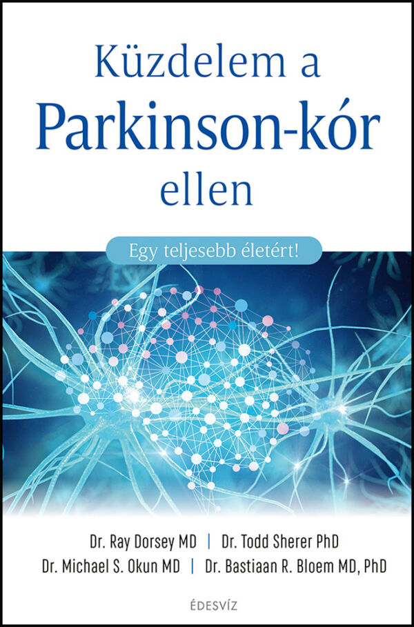 Dr. Ray Dorsey MD, Dr. Todd Sherer PhD, Dr. Michael S. Okun MD, Dr. Bastiaan R. Bloem MD, PhD, Küzdelem a Parkinson-kór ellen, önfejlesztés, gyógyulás, pszichológia