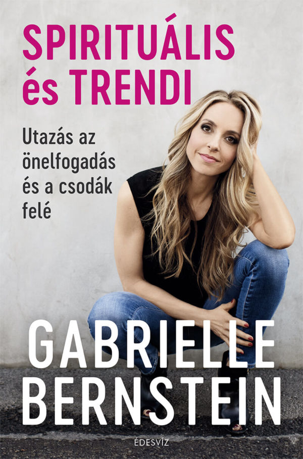 Gabrielle Bernstein, Spirituális és trendi, önfejlesztés, spiritualitás