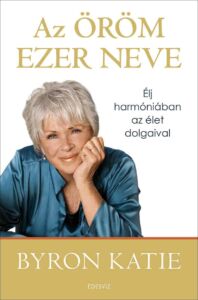 Byron Katie, Az öröm ezer neve, önfejlesztés, pszichológia