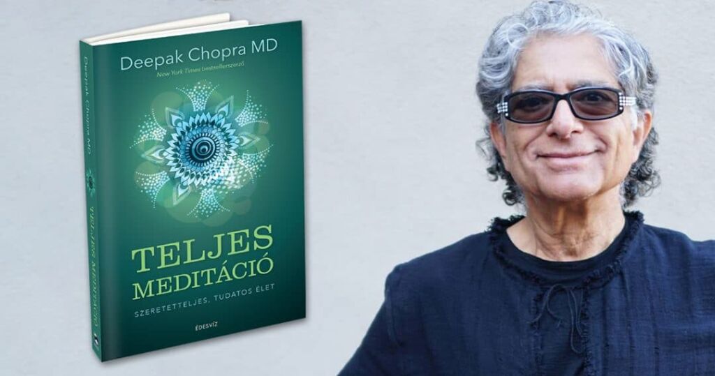 Deepak Chopra MD, Teljes meditáció, meditáció, önfejlesztés, szeretet, tudatos élet