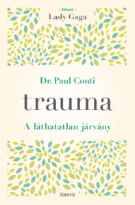Dr. Paul Conti, Trauma - a láthatatlan járvány, önfejlesztés, gyógyulás, egészség