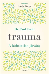 Dr. Paul Conti, Trauma - a láthatatlan járvány, önfejlesztés, gyógyulás, egészség