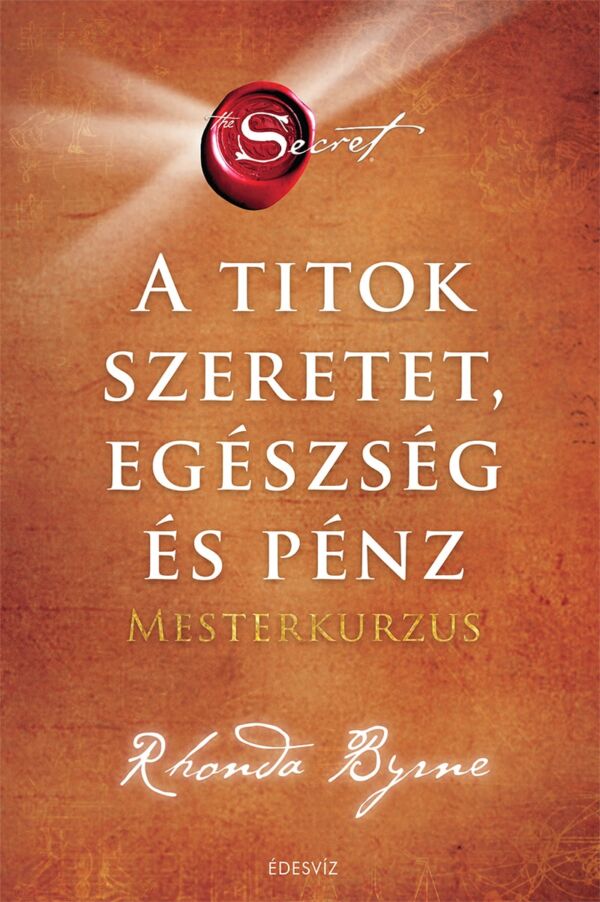 Rhonda Byrne: A Titok szeretet, egészség és a pénz, mesterkurzus, önfejlesztés