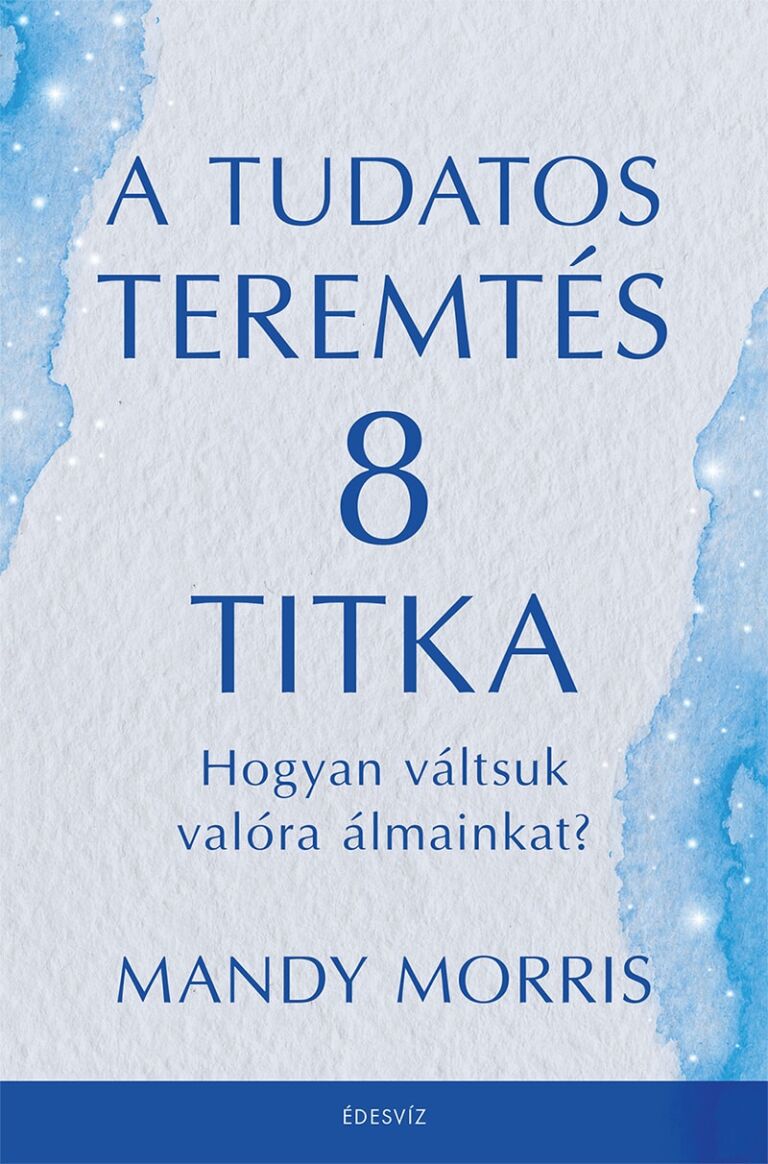 Mandy Morris, A tudatos teremtés 8 titka, önfejlesztés, ezoterikus könyv