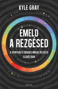 Kyle Gray, Emeld a rezgésed, spiritualitás, önfejlesztés, ezoterikus könyv