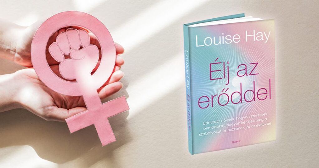 Louise Hay, Élj az erőddel, önfejlesztés, párkapcsolat, útmutató