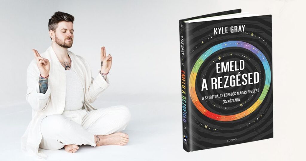 Kyle Gray, Emeld a rezgésed, spiritualitás, önfejlesztés, ezoterikus könyv