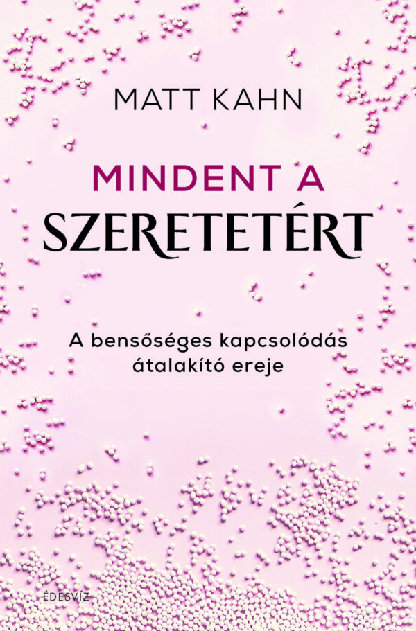 Matt Kahn, Mindent a szeretetért, párkapcsolat, önfejlesztés