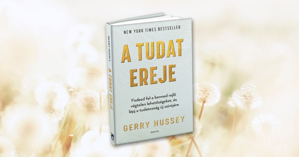 Gerry Hussey: A tudat ereje, önfejlesztés, ezotéria, spiritualitás