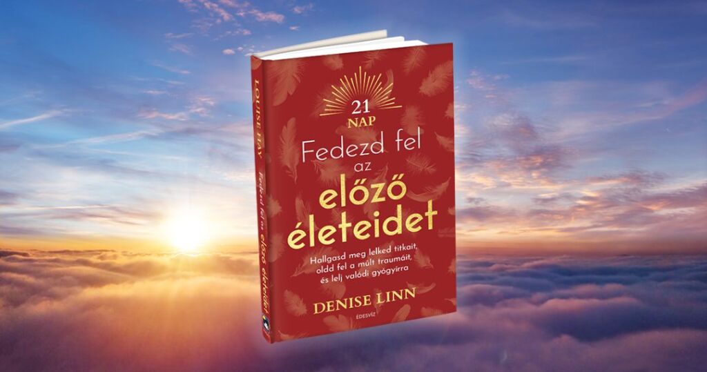 Denise Linn, fedezd fel az előző életeidet, ezoterikus könyv, reinkarnáció, önfejlesztés