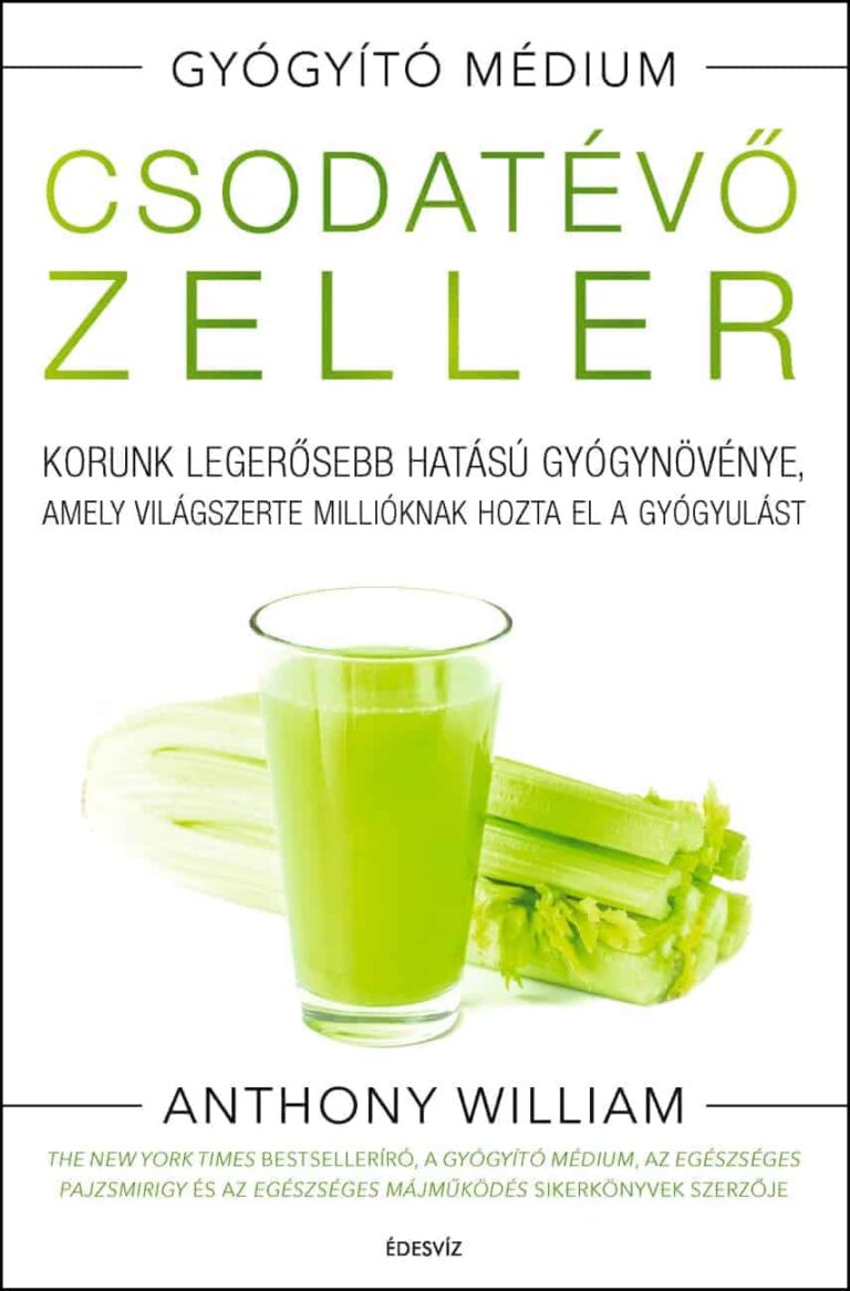 Anthony William, Csodatevő zeller, egészség, táplálkozás, életmód, gyógyítás, önfejlesztés, csoda