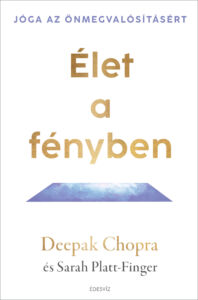 Deepak Chopra, Élet a fényben, tudatosság, önfejlesztés, élettapasztalat