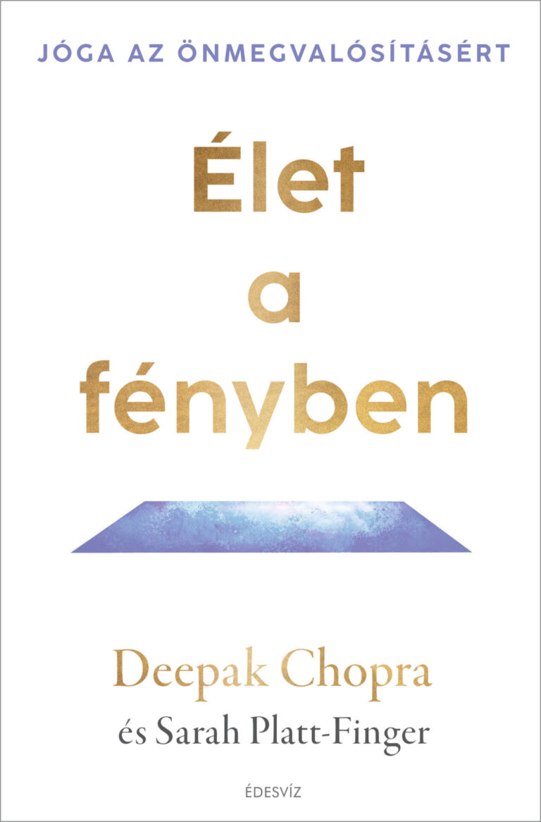 Deepak Chopra, Élet a fényben, tudatosság, önfejlesztés, élettapasztalat