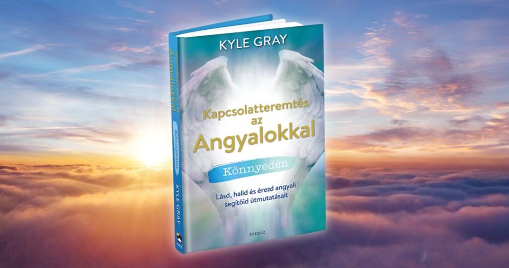 Kyle Gray, Kapcsolatteremtés angyalokkal, önfejlesztés, kapcsolat, ezoterikus könyv, angyalok