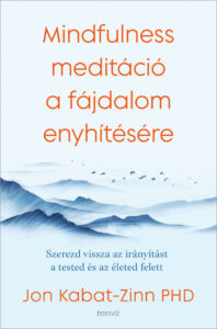 Jon Kabat-Zinn PhD, Mindfulness meditáció, meditáció, a fájdalom enyhítésére, önfejlesztés, pszichológia, ezoterikus