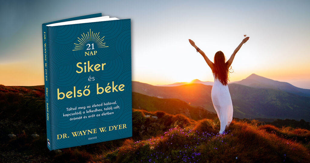 Dr. Wayne W. Dyer, Siker és belső béke, önfejlesztés, spiritualitás, meditáció, ezoterikus könyv