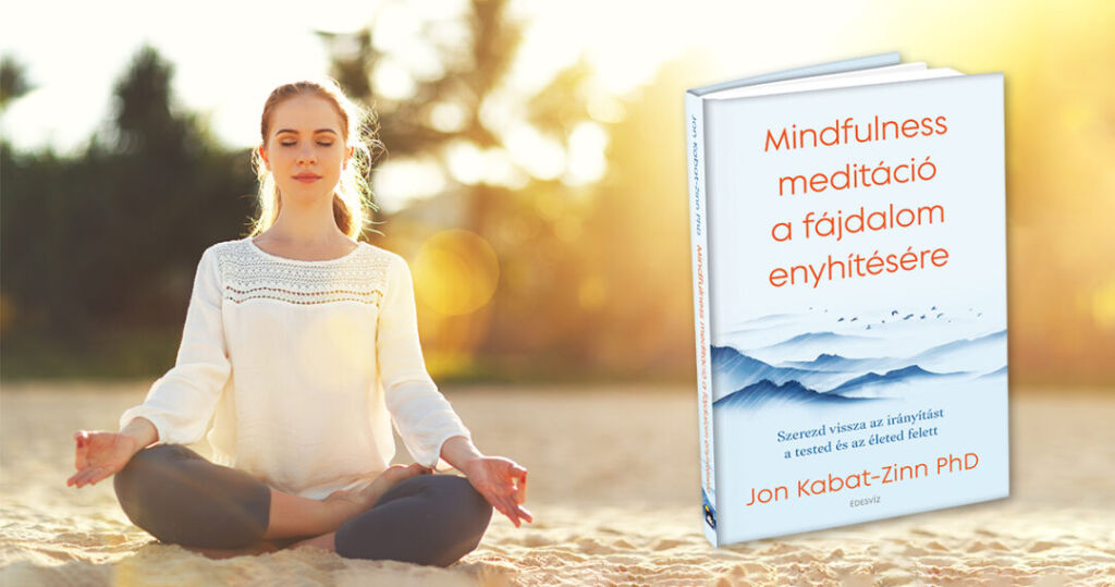 Jon Kabat-Zinn PhD, Mindulness meditáció a fájdalom enyhítésére, meditáció, önfejlesztés. ezoterikus könyvek