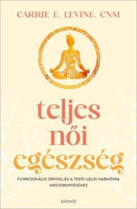 Carrie E. Levine: Teljes női egészség