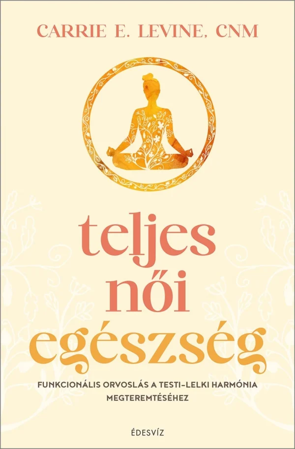 Carrie E. Levine: Teljes női egészség