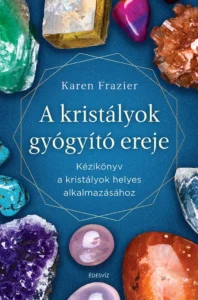 Karen Frazier, A kristályok gyógyító ereje, ezoterikus könyv, misztika, spirituális