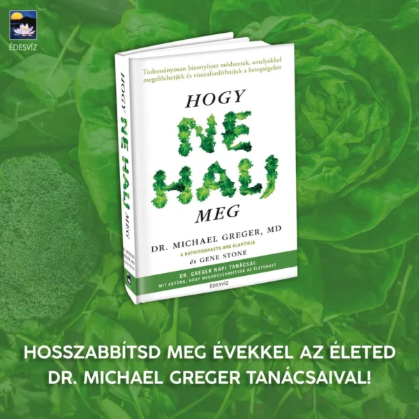 Dr. Michael Greger MD: Hogy ne halj meg