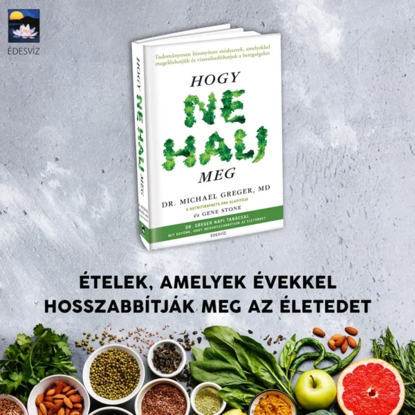 Dr. Michael Greger MD: Hogy ne halj meg