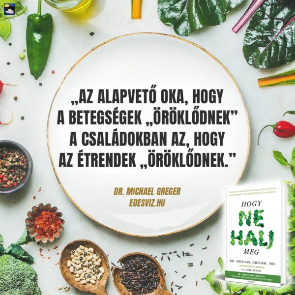 Dr. Michael Greger MD: Hogy ne halj meg