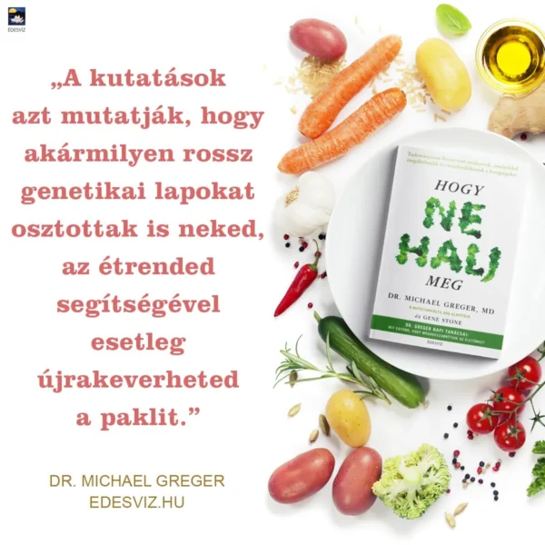 Dr. Michael Greger MD: Hogy ne halj meg