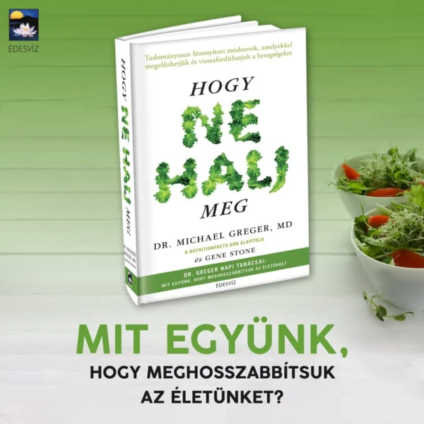 Dr. Michael Greger MD: Hogy ne halj meg