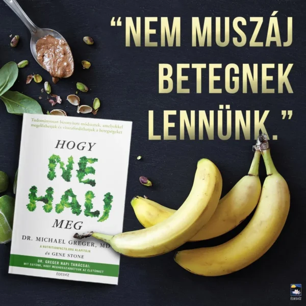 Dr. Michael Greger MD: Hogy ne halj meg