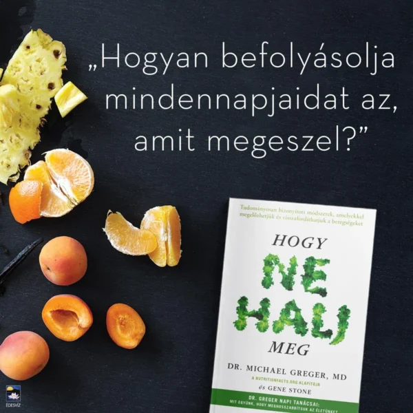 Dr. Michael Greger MD: Hogy ne halj meg