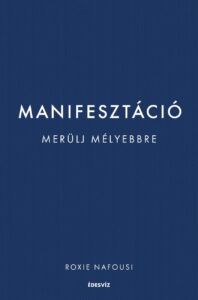 Roxie Nafousi: Manifesztáció - Merülj mélyebbre