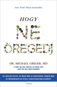 Dr. MIchael Greger: Hogy ne öregedj